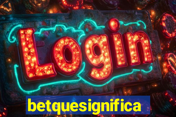 betquesignifica