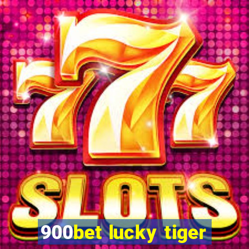 900bet lucky tiger