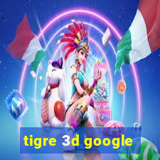 tigre 3d google