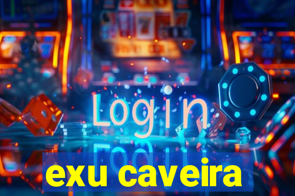 exu caveira