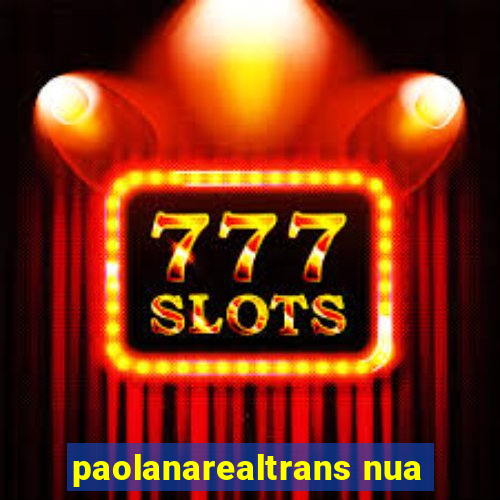 paolanarealtrans nua