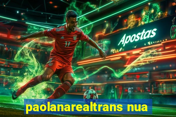 paolanarealtrans nua