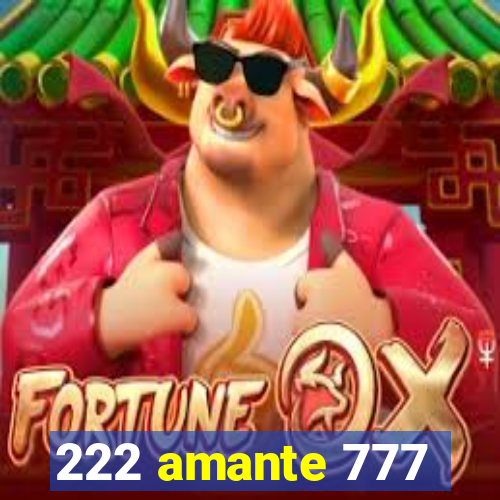 222 amante 777