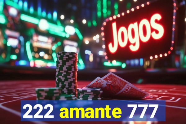 222 amante 777