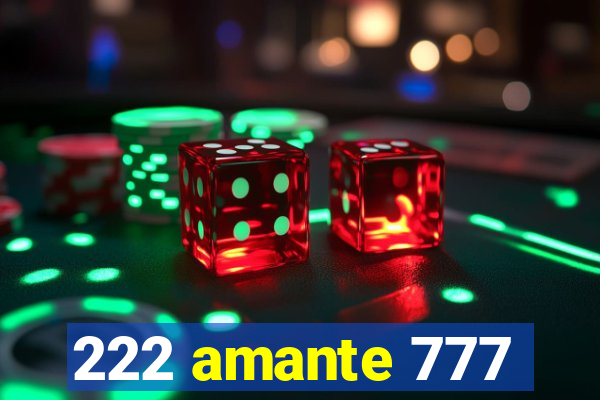 222 amante 777