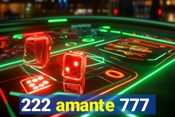 222 amante 777