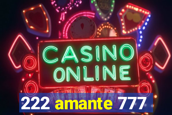 222 amante 777