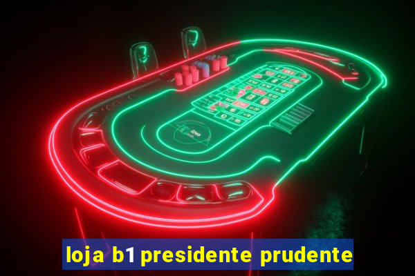 loja b1 presidente prudente