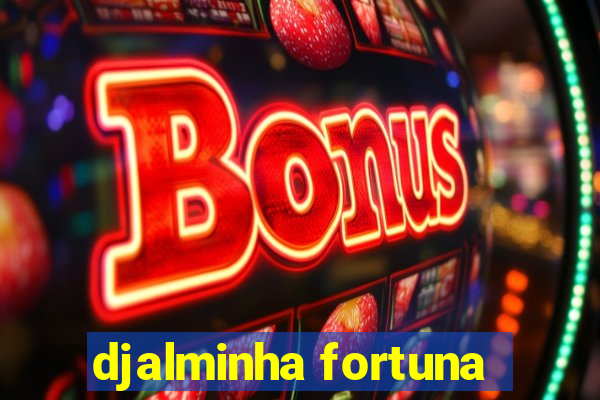 djalminha fortuna