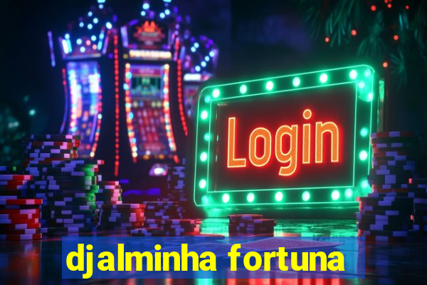 djalminha fortuna