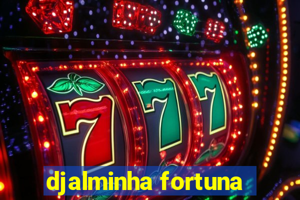 djalminha fortuna