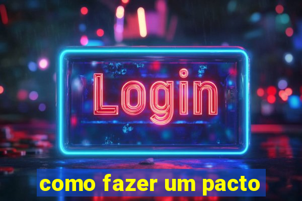 como fazer um pacto