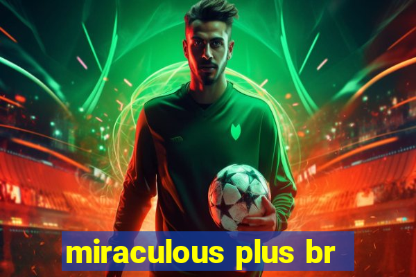 miraculous plus br