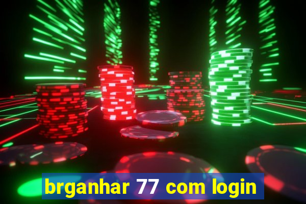 brganhar 77 com login