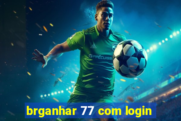 brganhar 77 com login