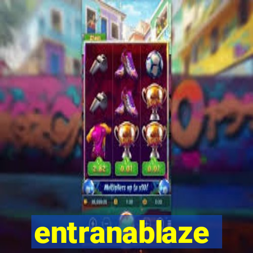 entranablaze