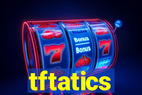 tftatics