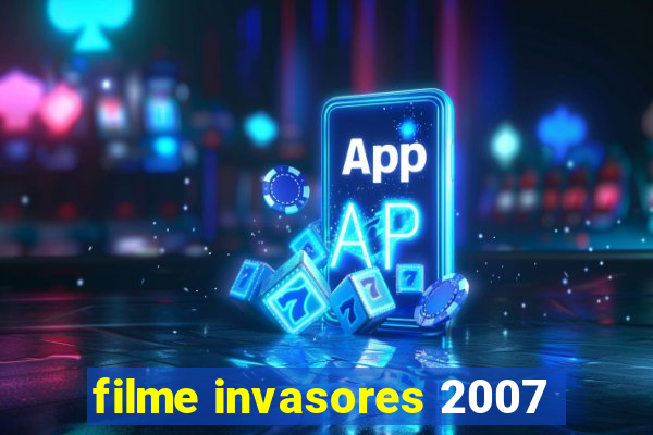 filme invasores 2007