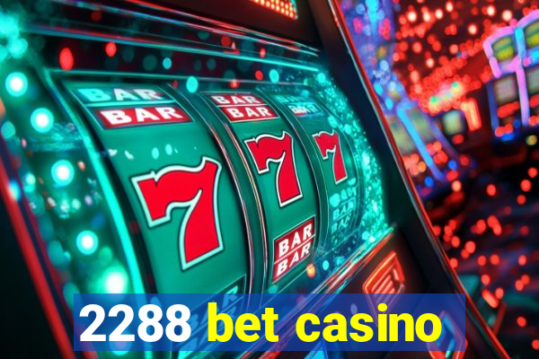 2288 bet casino