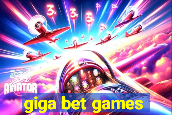 giga bet games