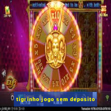 tigrinho jogo sem deposito