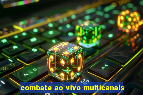 combate ao vivo multicanais