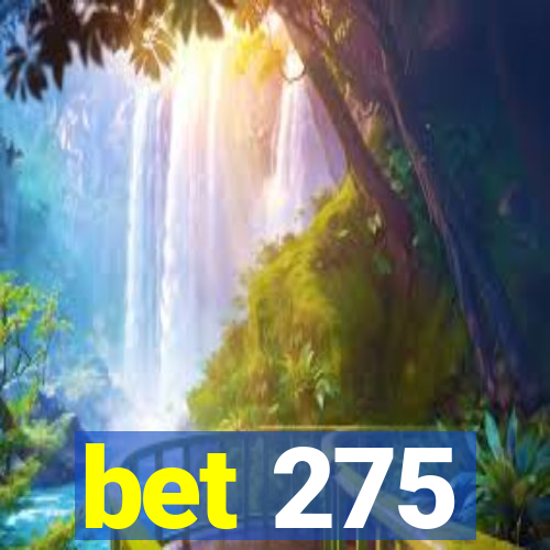 bet 275