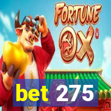 bet 275