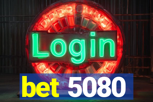 bet 5080