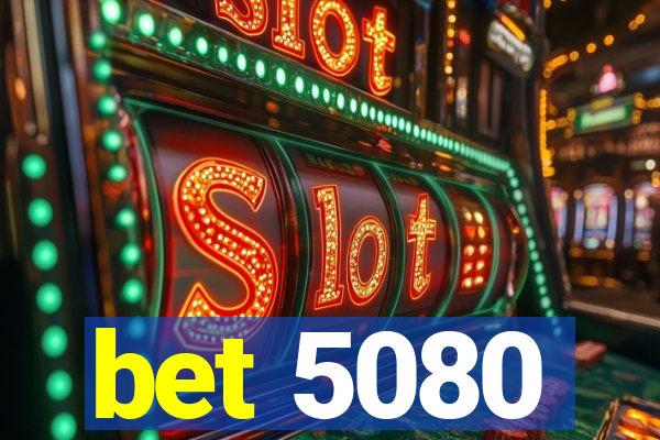 bet 5080