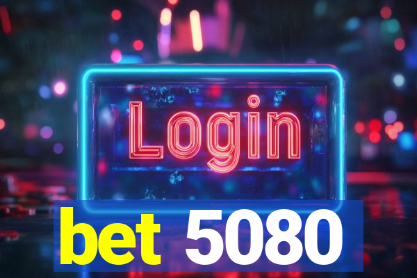 bet 5080