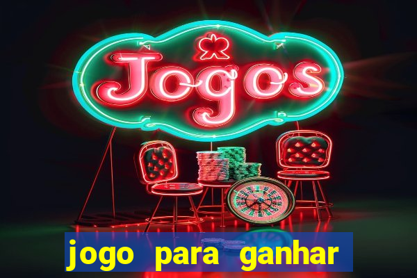 jogo para ganhar dinheiro gratis