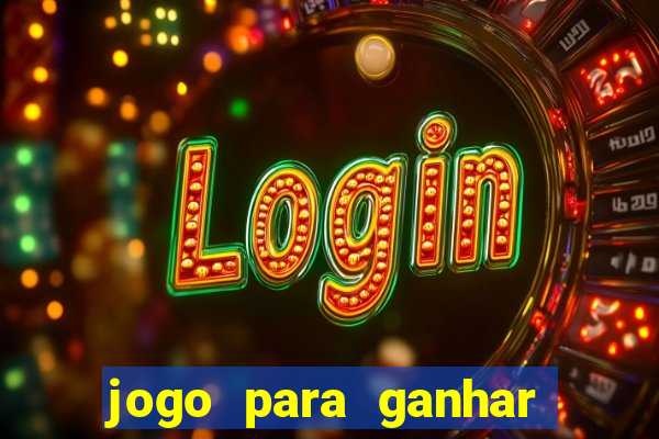 jogo para ganhar dinheiro gratis