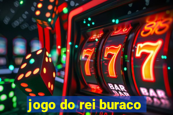 jogo do rei buraco