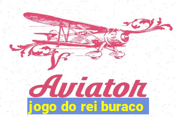 jogo do rei buraco