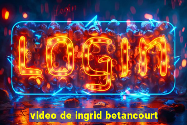 video de ingrid betancourt