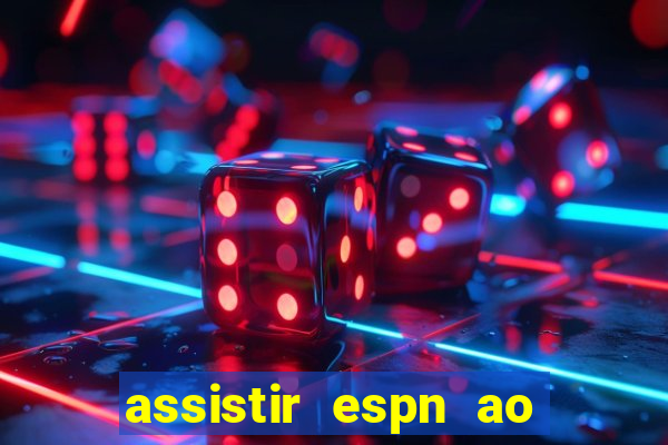 assistir espn ao vivo online gratis