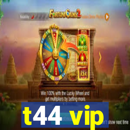 t44 vip