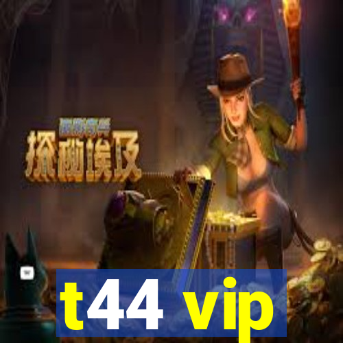 t44 vip