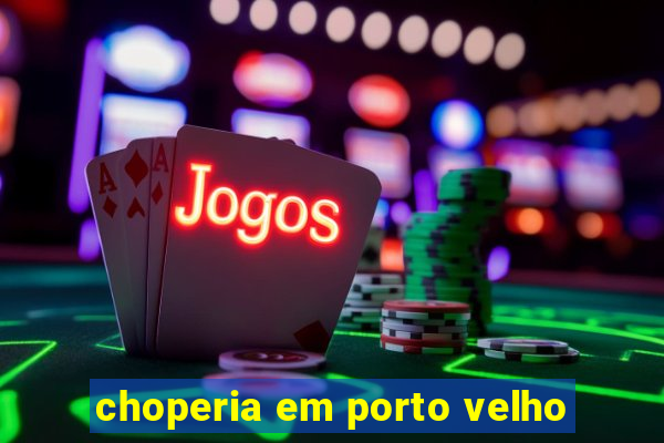 choperia em porto velho