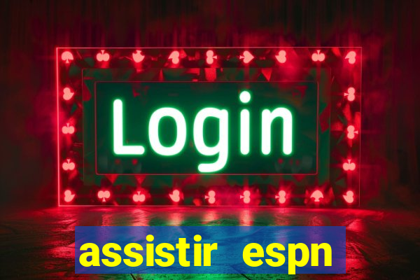 assistir espn brasil ao vivo