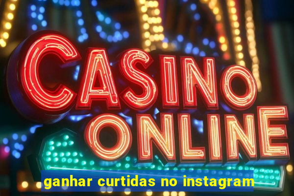 ganhar curtidas no instagram