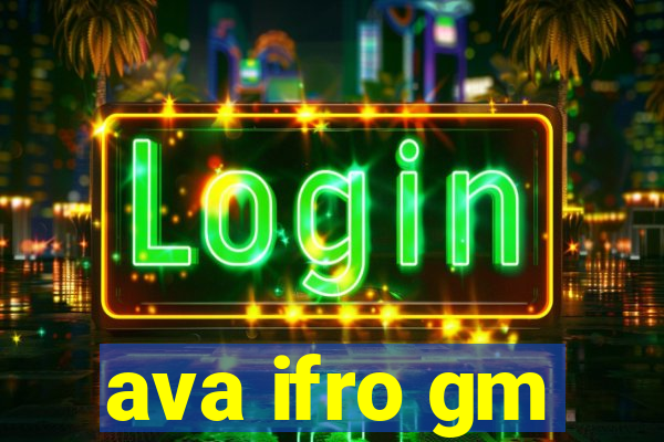 ava ifro gm