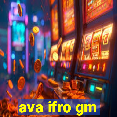 ava ifro gm