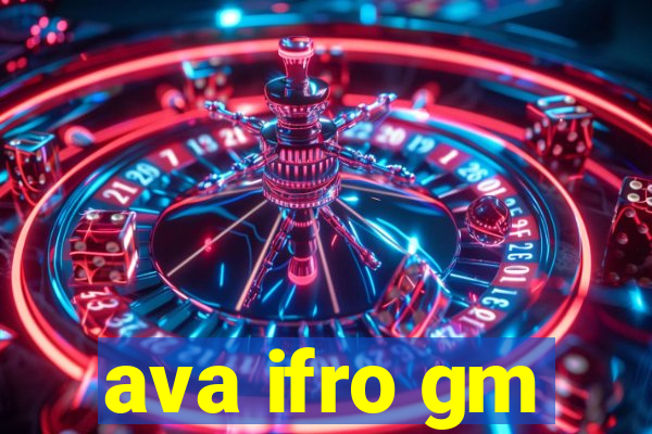 ava ifro gm