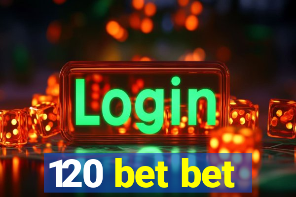 120 bet bet