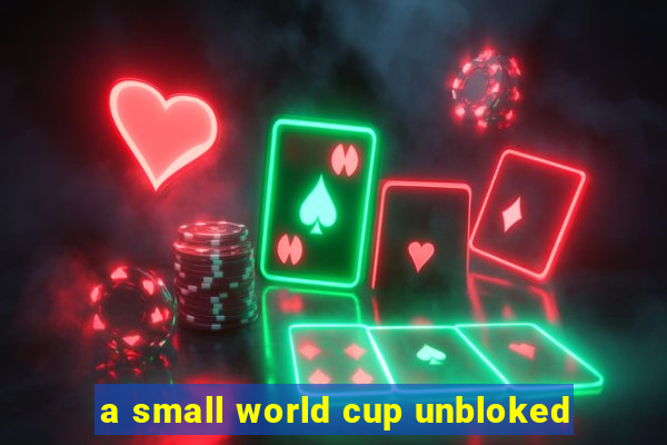 a small world cup unbloked