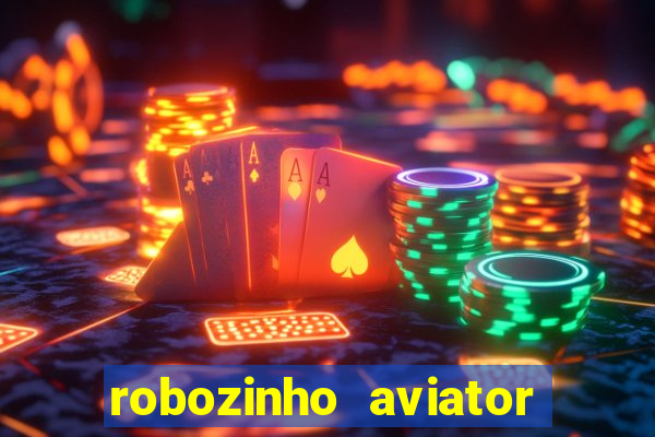 robozinho aviator bet nacional