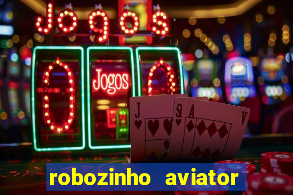 robozinho aviator bet nacional