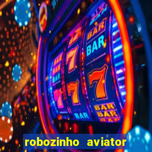 robozinho aviator bet nacional